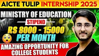 AICTE TULIP Internship 2025 : Ministry of Education Stipend ₹8K-₹15K per Month