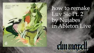 Remaking Nujabes - Luv Sic Pt. II in Ableton