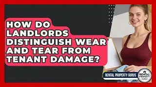 How Do Landlords Distinguish Wear And Tear From Tenant Damage? - Rental Property Gurus