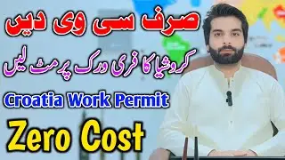 Croatia Work Permit 2025 | Zero Cost Process | Pakistani Applicants ke Liye Full Guide