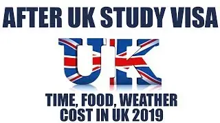 After UK Student Visa | Time, food, weather & cost in UK 2019