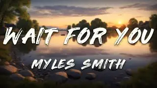 Myles Smith - Wait For You (Lyrics)