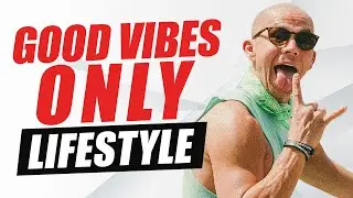 How To Build A Life Surrounded By Positive Vibes - Good Vibes Only