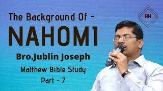 NAHOMI | Bro.Jublin Joseph | Matthew Bible Study | Part - 7