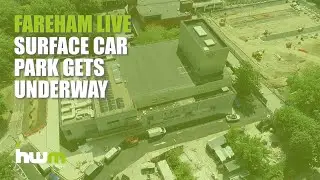 Fareham LIVE - New Surface Car Park Progress