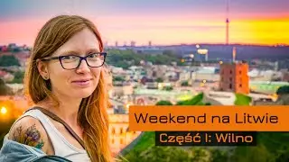 Weekend na Litwie. Część 1 - Wilno