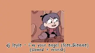 dj layla (feat.sianna) - i'm your angel (slowed + reverb)