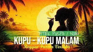 KUPU - KUPU MALAM - TITIEK PUSPA  (COVER REGGAE FUSION)