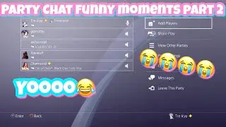 PS4 Party Chat Funny Moments PT. 2! (Click this video if u want to laugh endlessly)