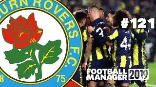 FOOTBALL MANAGER 2019 - BLACKBURN ROVERS - EPISODE 121 - MAKE ROVERS GREAT AGAIN