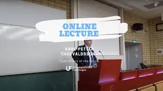 Lecture: Trade Unions of the Future w. Karl-Petter Thorvaldsson