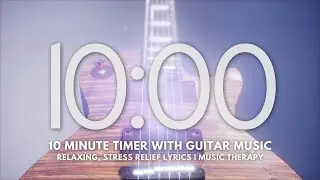 10 Minute Timer with Guitar Music | Relaxing, Stress Relief | Music Therapy