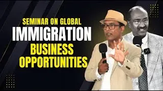 Seminar On Global Immigration, Business Opportunities