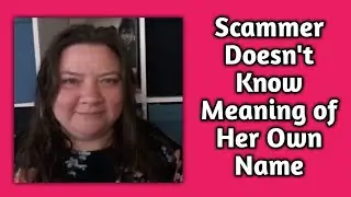 Scammer Doesn't Know the Meaning of Her Own Name