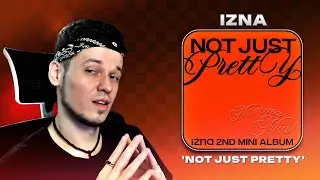 IZNA 'NOT JUST PRETTY' (РЕАКЦИЯ НА АЛЬБОМ)