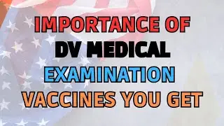 Worried About DV Medical Examination | Vaccinations Given | Here are The Things To Learn About It