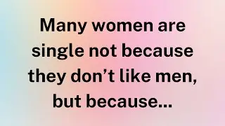 Many women are single not because they don't like men but because | Deep Truths on Psychology & Life