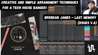 Creative And Simple Arrangement Techniques For A Tech House Banger! (Brendan James - Last Memory)