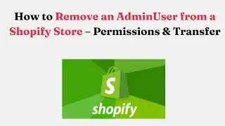 Как удалить администратора из магазина Shopify &mdash; права доступа и передача данных