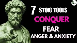 7 Ancient Tools to Conquer Fear, Anger, and Anxiety   Stoic Emotional Mastery