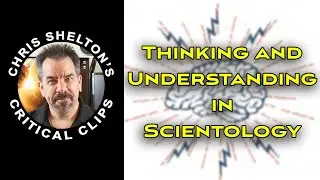Chris Shelton | Thinking and Understanding in Scientology
