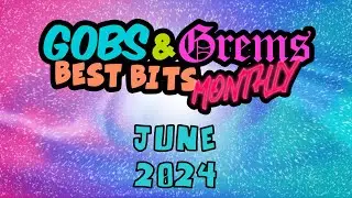 Goblins and Gremlins Best Bits Monthly - June 2024