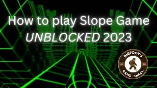 How to play Slope Game Unblocked 2023! (Bigfoot's Game Shack)