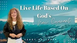 Live Life Based On God's New Covenant - Rock 7-5 Church | Sandy Hultgren