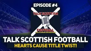 HEARTS CAUSE TITLE TWIST! | Talk Scottish Football #4 | Ryan Fitzsimons and David Buick