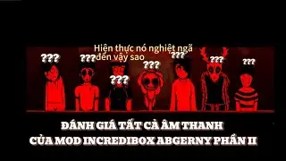 ĐÁNH GIÁ TẤT CẢ ÂM THANH CỦA MOD INCREDIBOX ABGERNY PHẦN II