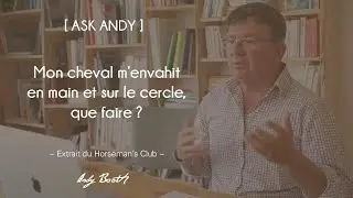 [ASK ANDY] Mon cheval m'envahit en main et sur le cercle, que faire ?