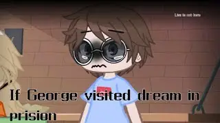 If George would visit dream in prision|ep1|/short/my AU/watch to the end/read desc!!