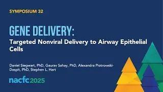 NACFC 2025 | S32: Gene Delivery: Targeted Nonviral Delivery to Airway Epithelial Cells