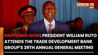 LIVE: President William Ruto Attends the Trade Development Bank Group&rsquo;s 39th Annual General Meeting