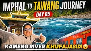 IMPHAL TO TAWANG DAY - 05 | KAMENG RIVER KHUFAJASIDI | LAMKOIWARI |