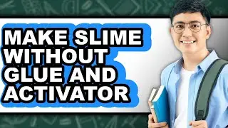 How To Make Slime Without Glue And Activator - Easy Guide
