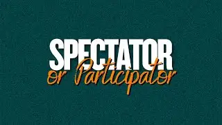 SPECTATOR OR PARTICIPATOR | PS ANDRIES | 31 AUGUST 2025