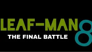 LEAF-MAN 8 The Final Battle 