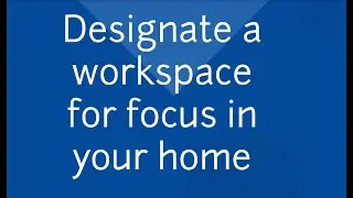 Telework Tip 1 - Designate a workspace for focus in your home
