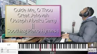 Guide Me, O Thou Great Jehovah - MHB 615 - Joseph Abeiku Sam || Soothing Piano Hymns 1