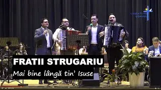 FRATII STRUGARIU - Mai bine lângă tin’ Isuse