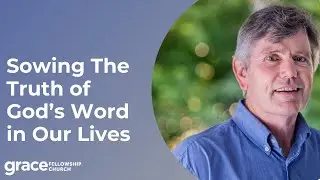 Sowing The Truth of God&rsquo;s Word in Our Lives - Neil Martin - Dec. 5, 2021