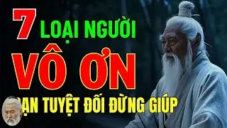 Cổ Nhân Dạy   7 Kiểu Người Vô Ơn Bội Nghĩa Này Bạn Tuyệt Đối Đừng Giúp