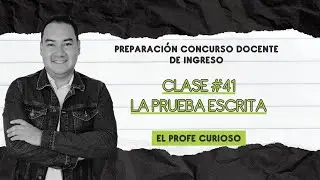 Preparación Concurso Docente de Ingreso | Clase #41 | La Prueba Escrita | LIVE