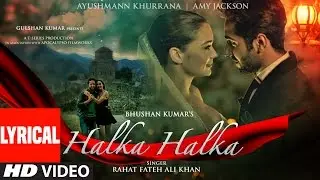 HALKA HALKA Lyrical Video | Rahat Fateh Ali Khan Feat. Ayushmann Khurrana & Amy Jackson | T-Series
