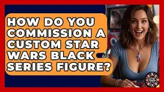 How Do You Commission A Custom Star Wars Black Series Figure? - Collectible Dolls and Toys
