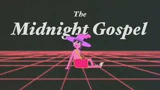The Midnight Gospel Is Special