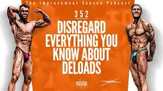 352: Disregard Everything You Know About Deloads - The Improvement Season Podcast