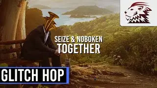 Seize & Noboken - Together [Glitch Hop]