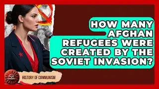 How Many Afghan Refugees Were Created By The Soviet Invasion? - History of Communism